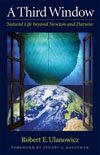 Robert Ulanowicz - A Third Window: Natural Life Beyond Newton and Darwin